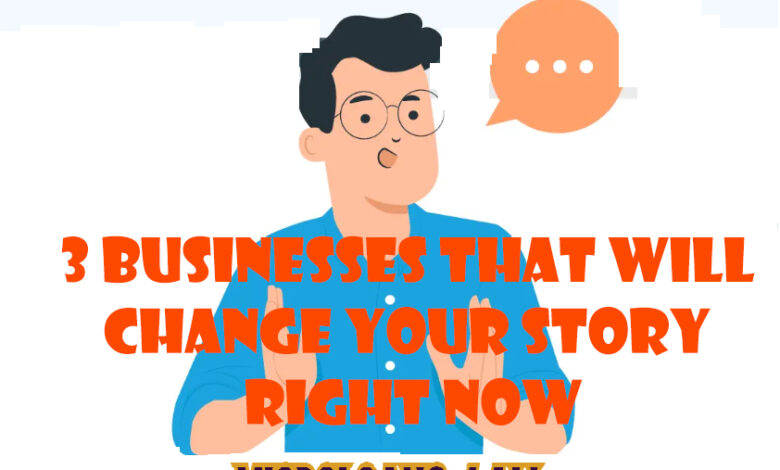 3-Businesses-That-Will-Change-Your-Story-Right-Now