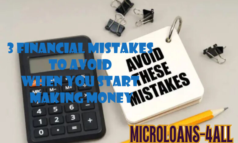 3 Financial Mistakes to Avoid When You Start Making Money
