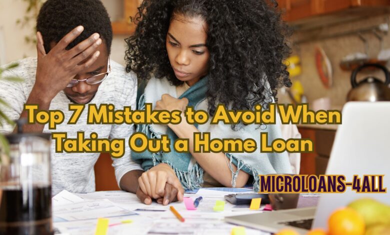 Top 7 Mistakes to Avoid When Taking Out a Home Loan