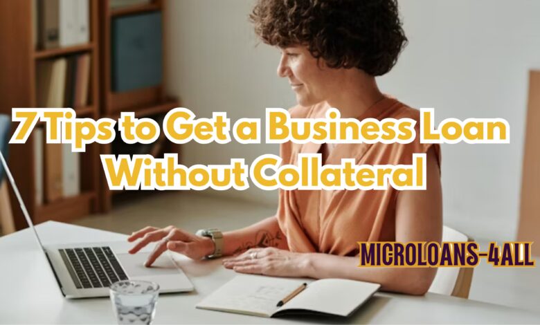 7 Tips to Get a Business Loan Without Collateral